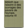 Biblioth Que Raisonn E Des Ouvrages Des Savans De L'Europe, Volume 41 door Willem Jacob 'S. Gravesande