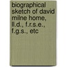 Biographical Sketch Of David Milne Home, Ll.D., F.R.S.E., F.G.S., Etc by G.M.H. (Grace Milne Home)