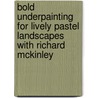 Bold Underpainting For Lively Pastel Landscapes With Richard Mckinley door Richard McKinley