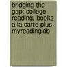 Bridging The Gap: College Reading, Books A La Carte Plus Myreadinglab door LeeAnn Morris