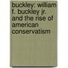 Buckley: William F. Buckley Jr. And The Rise Of American Conservatism door Carl T. Bogus
