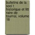 Bulletins de La Soci T Historique Et Litt Raire de Tournai, Volume 18