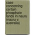 Case Concerning Certain Phosphate Lands In Nauru (Nauru V. Australia)