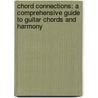 Chord Connections: A Comprehensive Guide To Guitar Chords And Harmony door Robert Brown