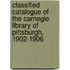 Classified Catalogue Of The Carnegie Library Of Pittsburgh, 1902-1906