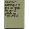 Classified Catalogue Of The Carnegie Library Of Pittsburgh, 1902-1906 door Carnegie Library of Pittsburgh