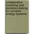Collaborative Modeling And Decision-Making For Complex Energy Systems