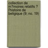 Collection De M?Moires Relatifs ? L'Histoire De Beligique (9; No. 19) door Societe de l'Histoire de Belgique