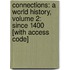 Connections: A World History, Volume 2: Since 1400 [With Access Code]