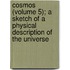 Cosmos (Volume 5); A Sketch Of A Physical Description Of The Universe