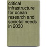 Critical Infrastructure For Ocean Research And Societal Needs In 2030 by Not Available