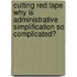Cutting Red Tape Why Is Administrative Simplification So Complicated?