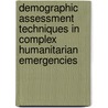 Demographic Assessment Techniques In Complex Humanitarian Emergencies door Subcommittee National Research Council