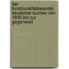 Der Funktionalitatswandel Deutscher Kuchen Von 1890 Bis Zur Gegenwart door Katrin Grebing