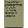 Developing Il Programmmes For Public University Libraries In Tanzania door Evans Wema