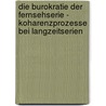 Die Burokratie Der Fernsehserie - Koharenzprozesse Bei Langzeitserien by Alexander Linden