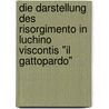Die Darstellung Des Risorgimento In Luchino Viscontis "Il Gattopardo" door Ute Drechsler