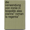 Die Verwendung Von Ironie In Leopoldo Alas Clarins" Roman La Regenta" door Susanne Hasenstab