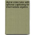 Digital Video Tutor With Optional Captioning For Intermediate Algebra