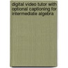 Digital Video Tutor With Optional Captioning For Intermediate Algebra door Tom Carson