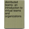 Distributed Teams- An Introduction To Virtual Teams And Organizations door Jan-Ole Sroka