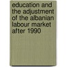 Education And The Adjustment Of The Albanian Labour Market After 1990 by Arsena Gjipali