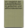 Ein Vergleich Der Substantivflexion Im Gotischen Und Althochdeutschen door Andy Schalm