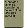 El pais de el lloron de Icamole/ The country of the Icamole's weeping door Rafael Barajas Duran