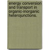 Energy Conversion And Transport In Organic-Inorganic Heterojunctions. by Jonathan Alexander Malen