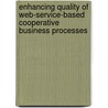 Enhancing Quality Of Web-Service-Based Cooperative Business Processes door Ulrike Greiner