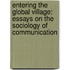 Entering The Global Village: Essays On The Sociology Of Communication