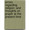 Errors Regarding Religion; And Thoughts On Prayer At The Present Time by James Douglas