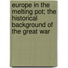 Europe In The Melting Pot; The Historical Background Of The Great War door Gregory Mason