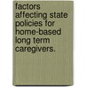 Factors Affecting State Policies For Home-Based Long Term Caregivers. by Christin Ceccarelli