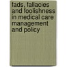 Fads, Fallacies and Foolishness in Medical Care Management and Policy door T. Marmor