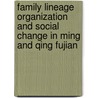 Family Lineage Organization and Social Change in Ming and Qing Fujian by Zhenman Zheng