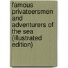 Famous Privateersmen and Adventurers of the Sea (Illustrated Edition) by Charles Haven Ladd Johnston