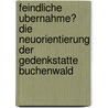 Feindliche Ubernahme? Die Neuorientierung Der Gedenkstatte Buchenwald door Dominik Clemens