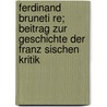 Ferdinand Bruneti Re; Beitrag Zur Geschichte Der Franz Sischen Kritik door Ernst Robert Curtius
