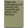 Folgen Der Vereinigung Von Mensch Und Maschine Bei Gibson Und Haraway door Franz Wegener