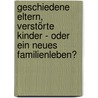 Geschiedene Eltern, Verstörte Kinder - Oder Ein Neues Familienleben? by Reinhard Sieder