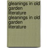 Gleanings In Old Garden Literature Gleanings In Old Garden Literature by William Carew Hazlitt