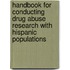 Handbook For Conducting Drug Abuse Research With Hispanic Populations