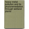 Heavy Metal Pollution And Its Phytoremediation Through Wetland Plants door Prabhat Kumar Rai