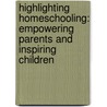 Highlighting Homeschooling: Empowering Parents And Inspiring Children door Bethany M. Gardiner M.D.