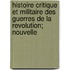 Histoire Critique Et Militaire Des Guerres De La Revolution; Nouvelle