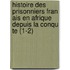 Histoire Des Prisonniers Fran Ais En Afrique Depuis La Conqu Te (1-2)