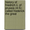 History Of Friedrich Ii. Of Prussia (4-5); Called Frederick The Great by Thomas Carlyle