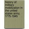 History Of Military Mobilization In The United States Army, 1775-1945 door Merton G. Henry
