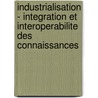 Industrialisation - Integration Et Interoperabilite Des Connaissances door Nicolas Perry